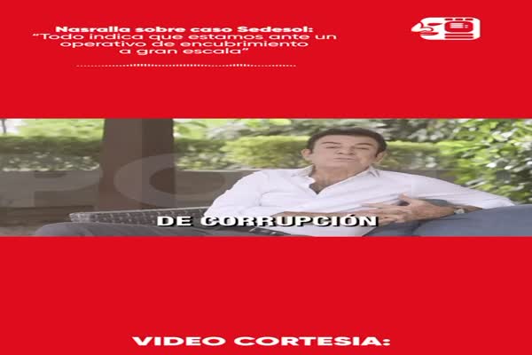 Nasralla acusa encubrimiento vergonzoso en caso Sedesol